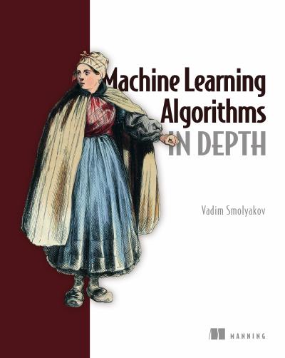 Machine Learning Algorithms in Depth