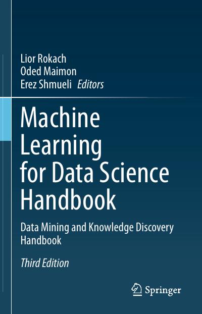 Machine Learning for Data Science Handbook: Data Mining and Knowledge Discovery Handbook, 3rd Edition