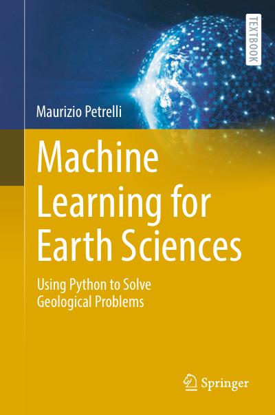 Machine Learning for Earth Sciences: Using Python to Solve Geological Problems