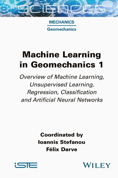 Machine Learning in Geomechanics 1: Overview of Machine Learning, Unervised Learning, Regression, Classification and Artificial Neural Networks