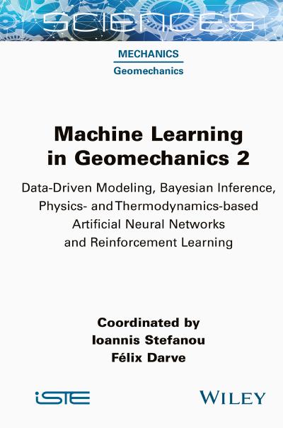 Machine Learning in Geomechanics 2: Data-Driven Modeling, Bayesian Inference, Physics- and Thermodynamics-based Artificial Neural Networks and Reinfor