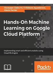 Hands-On Machine Learning on Google Cloud Platform