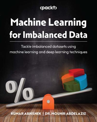 Machine Learning for Imbalanced Data: Tackle imbalanced datasets using machine learning and deep learning techniques