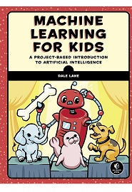 Machine Learning for Kids: A Project-Based Introduction to Artificial Intelligence