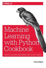 Machine Learning with Python Cookbook: Practical Solutions from Preprocessing to Deep Learning