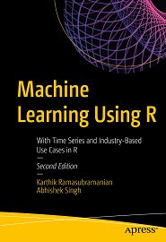 Machine Learning Using R: With Time Series and Industry-Based Use Cases in R, 2nd Edition