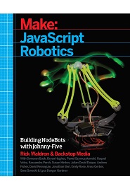 JavaScript Robotics: Building NodeBots with Johnny-Five, Raspberry Pi, Arduino, and BeagleBone