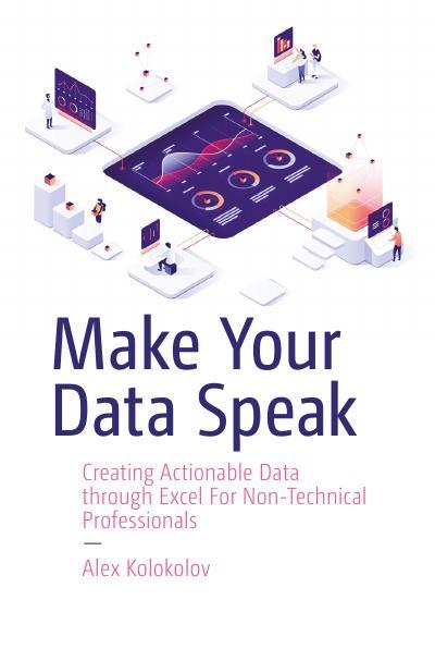 Make Your Data Speak: Creating Actionable Data through Excel For Non-Technical Professionals