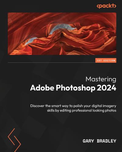 Mastering Adobe Photoshop 2024: Discover the smart way to polish your digital imagery skills by editing professional looking photos