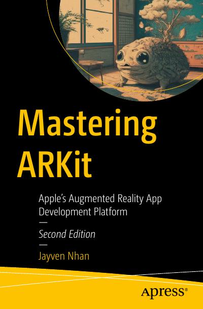 Mastering ARKit: Apple’s Augmented Reality App Development Platform, 2nd Edition