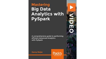 Mastering Big Data Analytics with PySpark: A comprehensive guide to performing efficient Advanced Analytics with PySpark