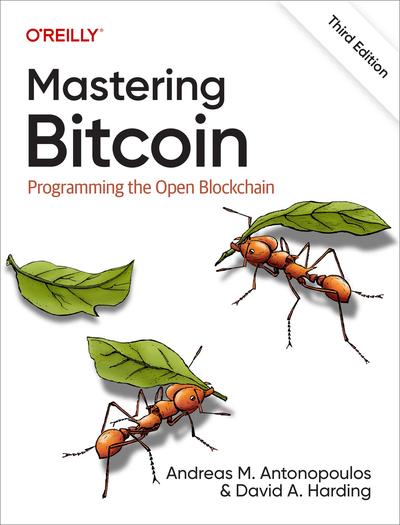 Mastering Bitcoin: Programming the Open Blockchain, 3rd Edition