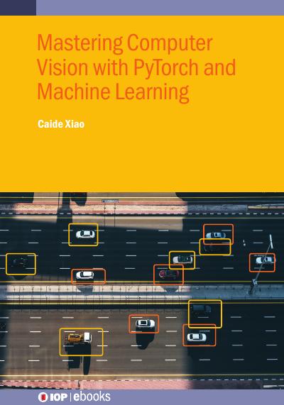 Mastering Computer Vision with PyTorch and Machine Learning