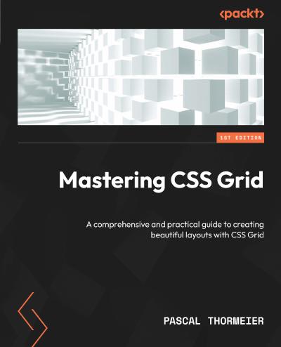 Mastering CSS Grid: A comprehensive and practical guide to creating beautiful layouts with CSS Grid