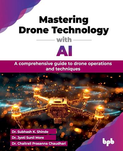 Mastering Drone Technology with AI: A comprehensive guide to drone operations and techniques