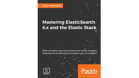 Mastering ElasticSearch 6.x and the Elastic Stack