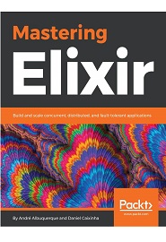 Mastering Elixir: Build and scale concurrent, distributed, and fault-tolerant applications