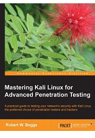 Mastering Kali Linux for Advanced Penetration Testing