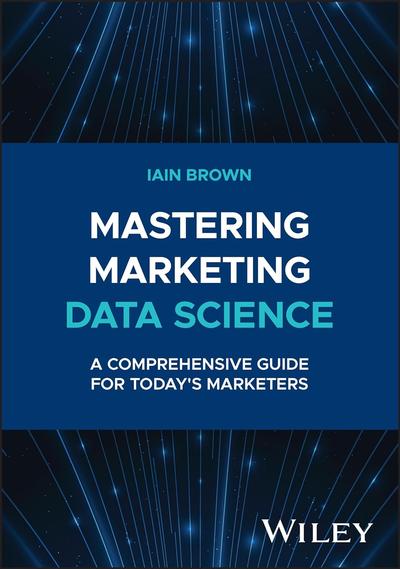 Mastering Marketing Data Science: A Comprehensive Guide for Today’s Marketers