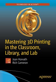 Mastering 3D Printing in the Classroom, Library, and Lab