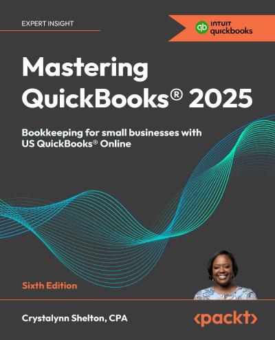 Mastering QuickBooks® 2025: Bookkeeping for small businesses with US QuickBooks® Online, 6th Edition