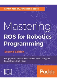 Mastering ROS for Robotics Programming, 2nd Edition