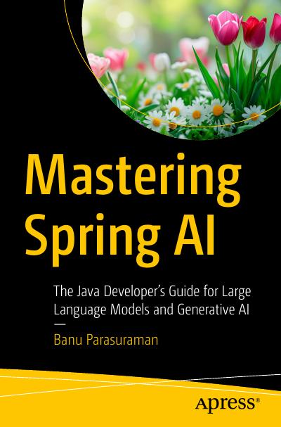 Mastering Spring AI: The Java Developer’s Guide for Large Language Models and Generative AI