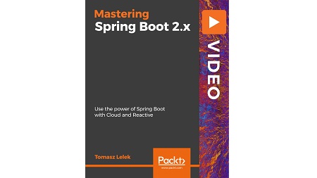 Mastering Spring Boot 2.x: Use the power of Spring Boot with Cloud and Reactive