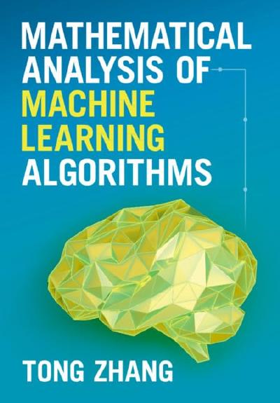 Mathematical Analysis of Machine Learning Algorithms