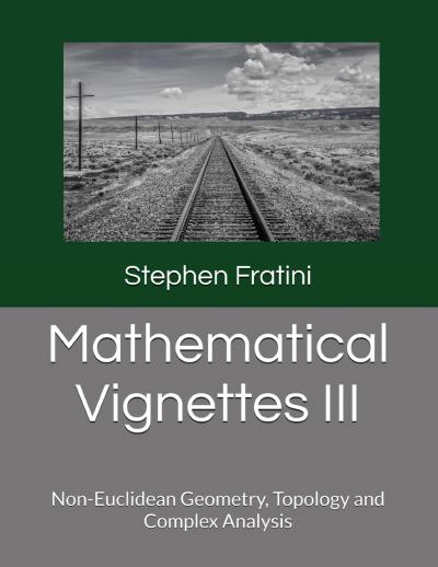 Mathematical Vignettes: Volume III: Non-Euclidean Geometry, Topology and Complex Analysis