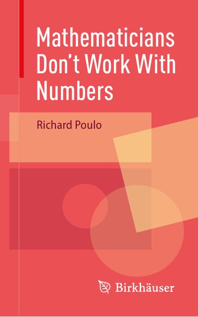 Mathematicians Don’t Work With Numbers