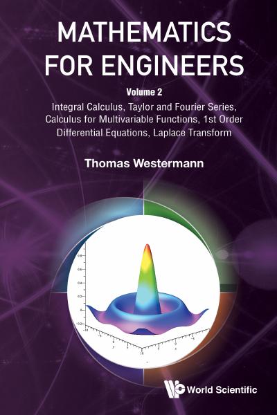 Mathematics For Engineers – Volume 2: Integral Calculus, Taylor And Fourier Series, Calculus For Multivariable Functions