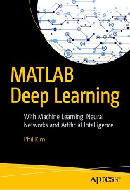 MATLAB Deep Learning: With Machine Learning, Neural Networks and Artificial Intelligence