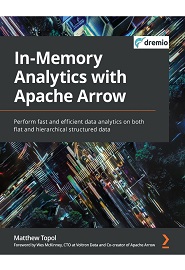 In-Memory Analytics with Apache Arrow: Perform fast and efficient data analytics on both flat and hierarchical structured data