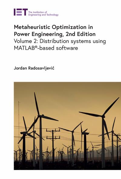 Metaheuristic Optimization in Power Engineering Volume 2: Distribution systems using MATLAB®-based software, 2nd Edition