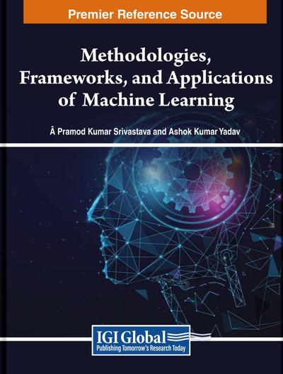 Methodologies, Frameworks, and Applications of Machine Learning