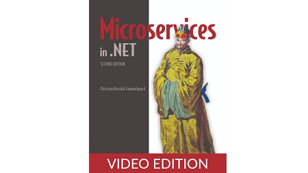 Microservices in .NET, Second Edition, Video Edition