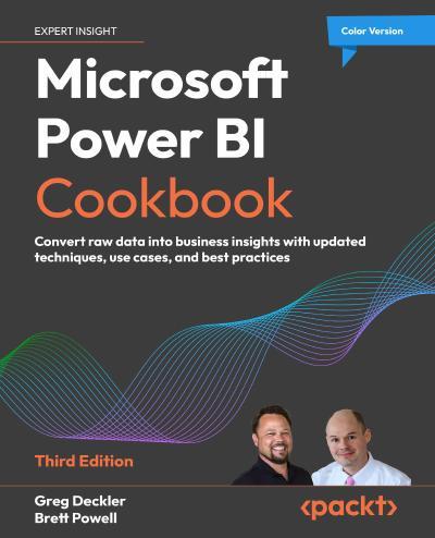 Microsoft Power BI Cookbook: Convert raw data into business insights with updated techniques, use cases, and best practices, 3rd Edition