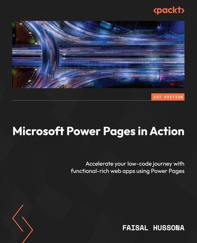 Microsoft Power Pages in Action: Accelerate your low-code journey with functional-rich web apps using Power Pages