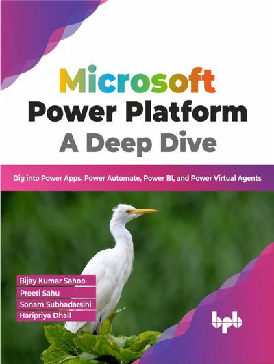 Microsoft Power Platform A Deep Dive: Dig into Power Apps, Power Automate, Power BI, and Power Virtual Agents