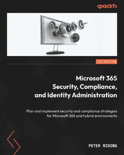 Microsoft 365 Security, Compliance, and Identity Administration: Plan and implement security and compliance strategies for Microsoft 365 and hybrid environments