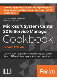 Microsoft System Center 2016 Service Manager Cookbook, 2nd Edition