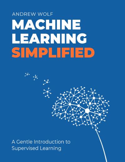 The Machine Learning Simplified: A Gentle Introduction to Supervised Learning