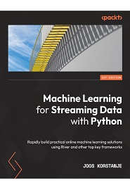 Machine Learning for Streaming Data with Python: Rapidly build practical online machine learning solutions using River and other top key frameworks