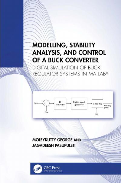 Modelling, Stability Analysis, and Control of a Buck Converter: Digital Simulation of Buck Regulator Systems in MATLAB®