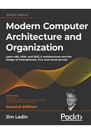 Modern Computer Architecture and Organization: Learn x86, ARM, and RISC-V architectures and the design of smartphones, PCs, and cloud servers, 2nd Edition