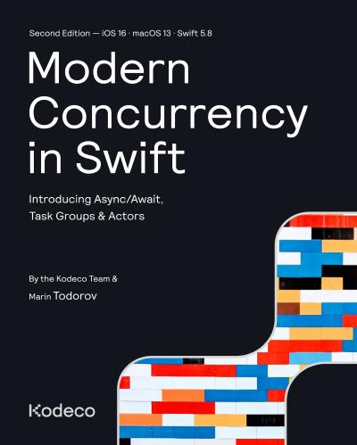 Modern Concurrency in Swift: Introducing Async/Await, Task Groups & Actors, 2nd Edition