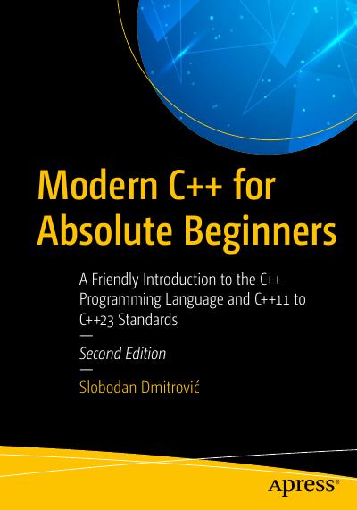 Modern C++ for Absolute Beginners: A Friendly Introduction to the C++ Programming Language and C++11 to C++23 Standards, 2nd Edition