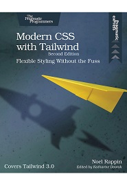 Modern CSS with Tailwind: Flexible Styling Without the Fuss, 2nd Edition