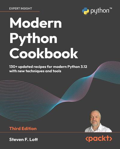 Modern Python Cookbook: 130+ updated recipes for modern Python 3.12 with new techniques and tools, 3rd Edition